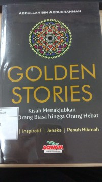 Golden Stories : Kisah Menakjubkan dari Orang Biasa hingga Orang Hebat