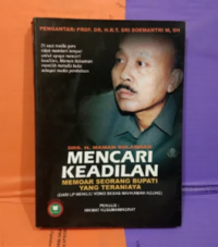 Mencari Keadilan: Memoar Seorang Bupati yang Teraniaya (Dari LP Menuju Vonis Bebas Mahkamah Agung)
