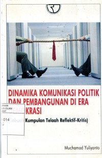 Dinamika Komunikasi Politik dan Pembangunan Di Era Demokrasi: Sebuah Kumpulan Telaah Reflektif-Kritis