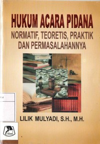 Hukum Acara Pidana  : Normatif, Teoretis, Praktik dan Permasalahannya