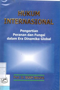 Hukum Internasional pengertian peranan dan fungsi dalam era dinamika global