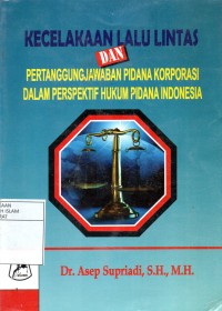 KECELAKAAN LALU LINTAS DAN PERTANGGUNGJAWABAN PIDANA KORPORASI DALAM PERSPEKTIF HUKUM PIDANA INDONESIA